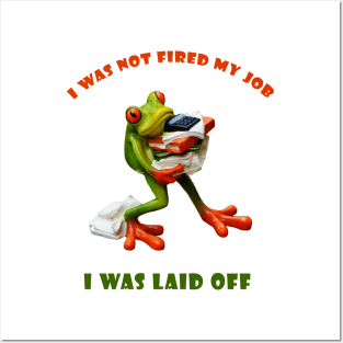 I was not fired my job - I was laid off - Frog  World Posters and Art